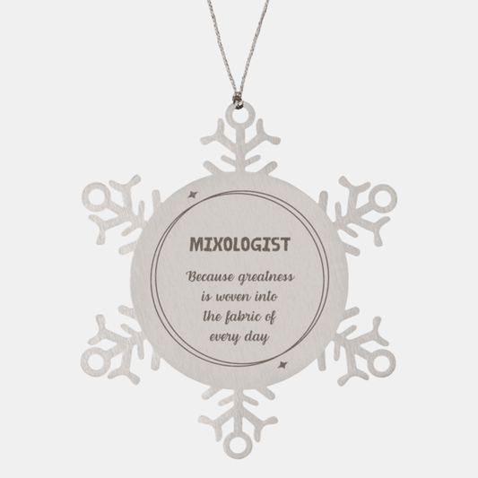 Sarcastic Mixologist Snowflake Ornament Gifts, Christmas Holiday Gifts for Mixologist Ornament, Mixologist: Because greatness is woven into the fabric of every day, Coworkers, Friends