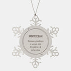 Sarcastic Mortician Snowflake Ornament Gifts, Christmas Holiday Gifts for Mortician Ornament, Mortician: Because greatness is woven into the fabric
