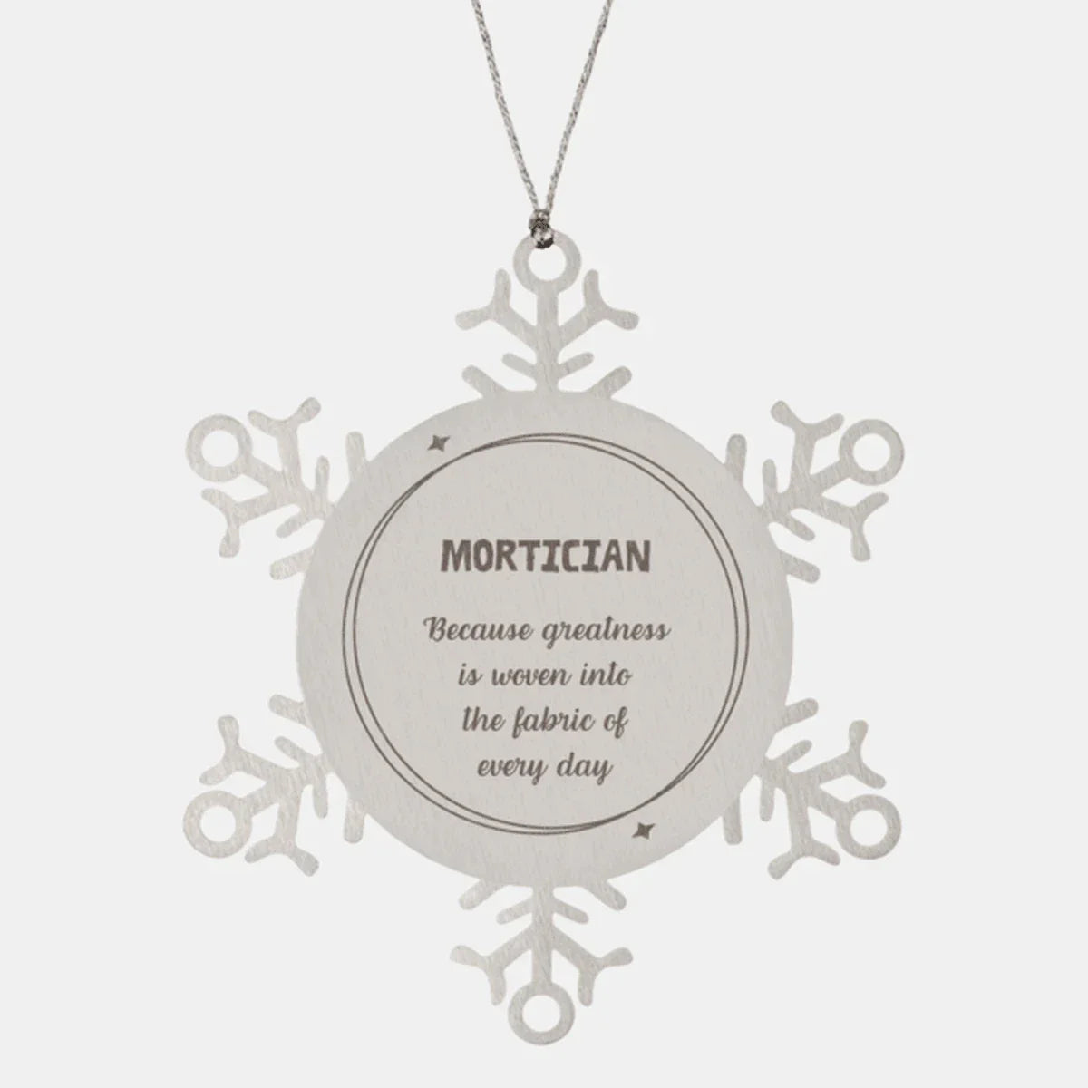 Sarcastic Mortician Snowflake Ornament Gifts, Christmas Holiday Gifts for Mortician Ornament, Mortician: Because greatness is woven into the fabric