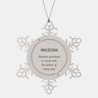 Sarcastic Musician Snowflake Ornament Gifts, Christmas Holiday Gifts for Musician Ornament, Musician: Because greatness is woven into the fabric of every day, Coworkers, Friends