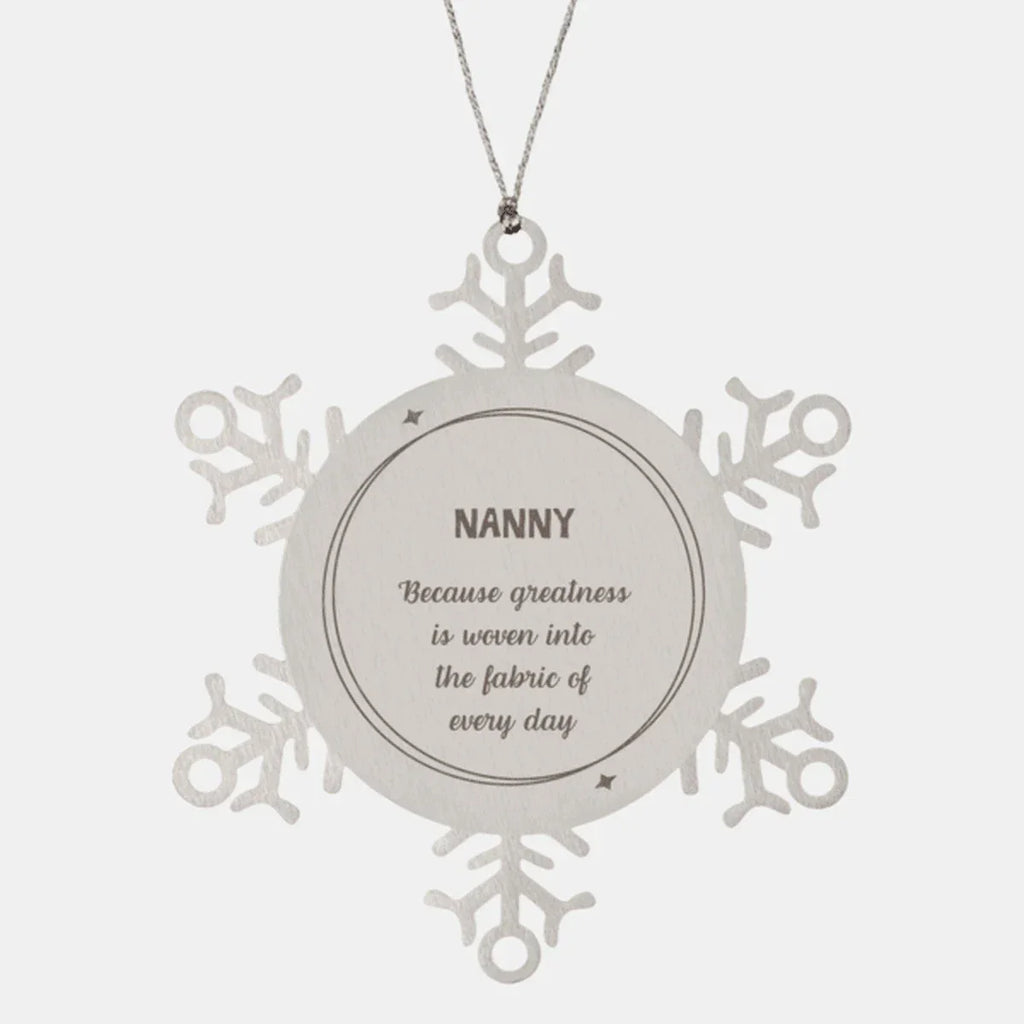 Sarcastic Nanny Snowflake Ornament Gifts, Christmas Holiday Gifts for Nanny Ornament, Nanny: Because greatness is woven into the fabric