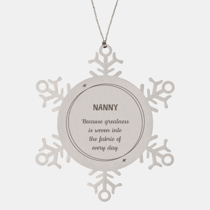 Sarcastic Nanny Snowflake Ornament Gifts, Christmas Holiday Gifts for Nanny Ornament, Nanny: Because greatness is woven into the fabric of every day, Coworkers, Friends