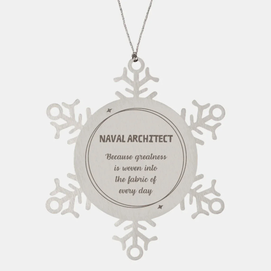 Sarcastic Naval Architect Snowflake Ornament Gifts, Christmas Holiday Gifts for Naval Architect Ornament, Naval Architect: Because greatness is woven into the fabric