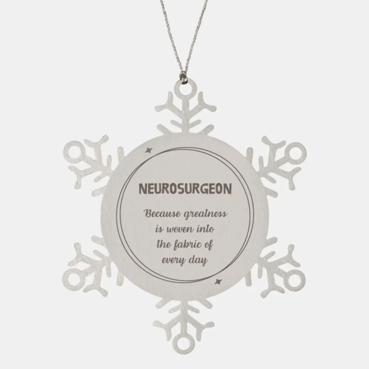 Sarcastic Neurosurgeon Snowflake Ornament Gifts, Christmas Holiday Gifts for Neurosurgeon Ornament, Neurosurgeon: Because greatness is woven into the fabric