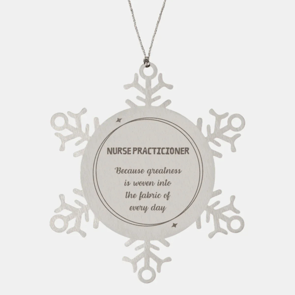 Sarcastic Nurse Practicioner Snowflake Ornament Gifts, Christmas Holiday Gifts for Nurse Practicioner Ornament, Nurse Practicioner: Because greatness is woven into the fabric