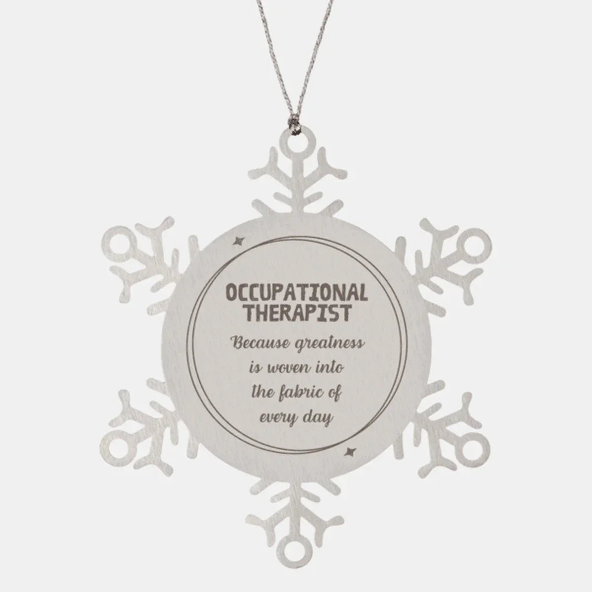Sarcastic Occupational Therapist Snowflake Ornament Gifts, Christmas Holiday Gifts for Occupational Therapist Ornament, Occupational Therapist: Because greatness is woven into the fabric