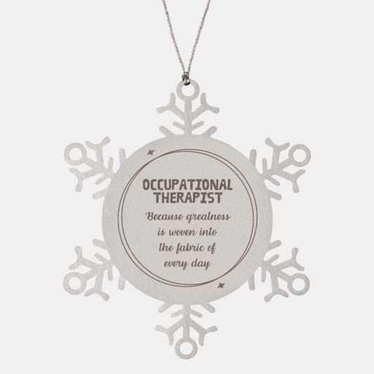 Sarcastic Occupational Therapist Snowflake Ornament Gifts, Christmas Holiday Gifts for Occupational Therapist Ornament, Occupational Therapist: Because greatness is woven into the fabric of every day, Coworkers, Friends