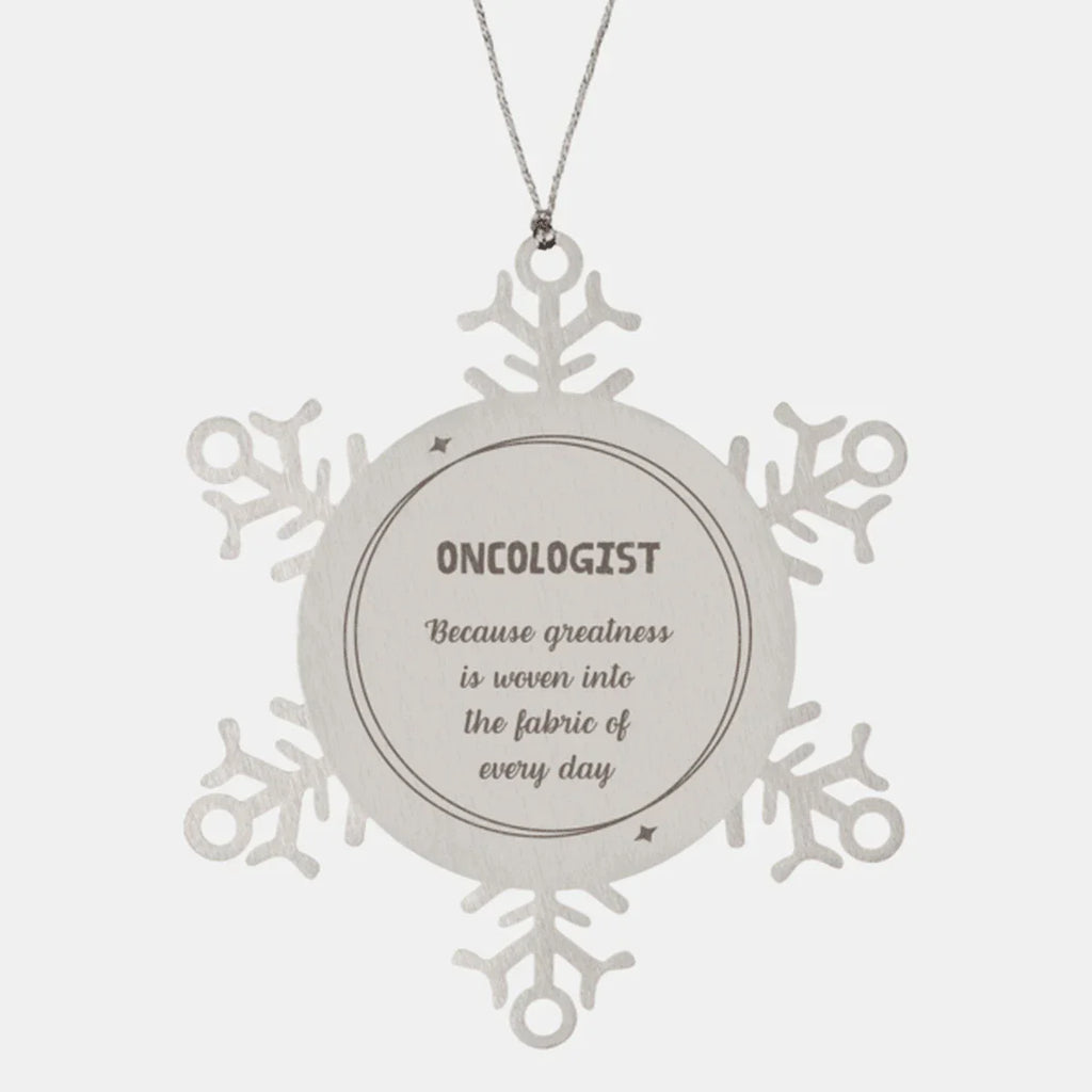 Sarcastic Oncologist Snowflake Ornament Gifts, Christmas Holiday Gifts for Oncologist Ornament, Oncologist: Because greatness is woven into the fabric