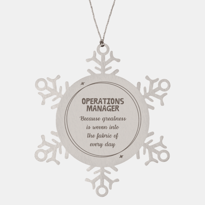Sarcastic Operations Manager Snowflake Ornament Gifts, Christmas Holiday Gifts for Operations Manager Ornament, Operations Manager: Because greatness is woven into the fabric of every day, Coworkers, Friends