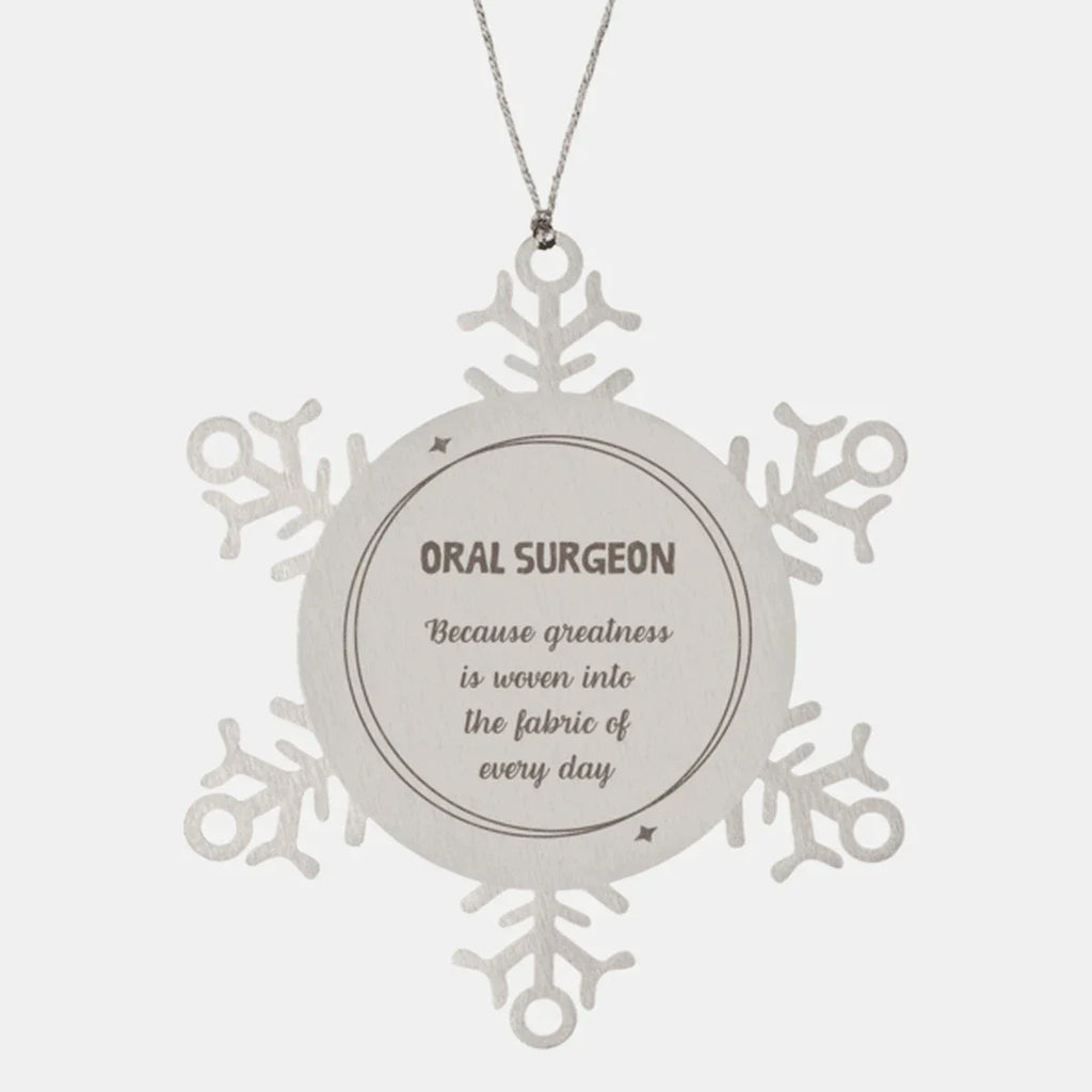 Sarcastic Oral Surgeon Snowflake Ornament Gifts, Christmas Holiday Gifts for Oral Surgeon Ornament, Oral Surgeon: Because greatness is woven into the fabric
