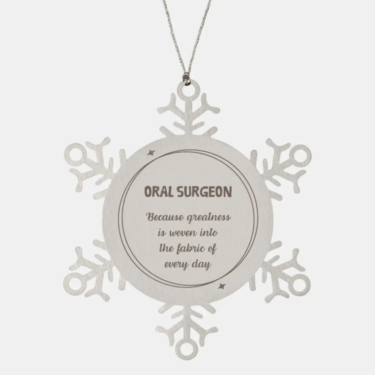 Sarcastic Oral Surgeon Snowflake Ornament Gifts, Christmas Holiday Gifts for Oral Surgeon Ornament, Oral Surgeon: Because greatness is woven into the fabric