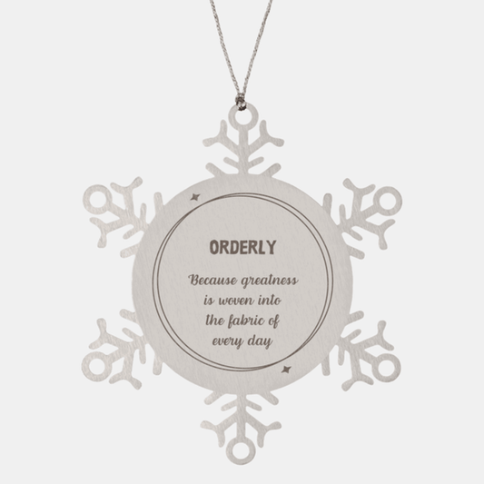 Sarcastic Orderly Snowflake Ornament Gifts, Christmas Holiday Gifts for Orderly Ornament, Orderly: Because greatness is woven into the fabric of every day, Coworkers, Friends