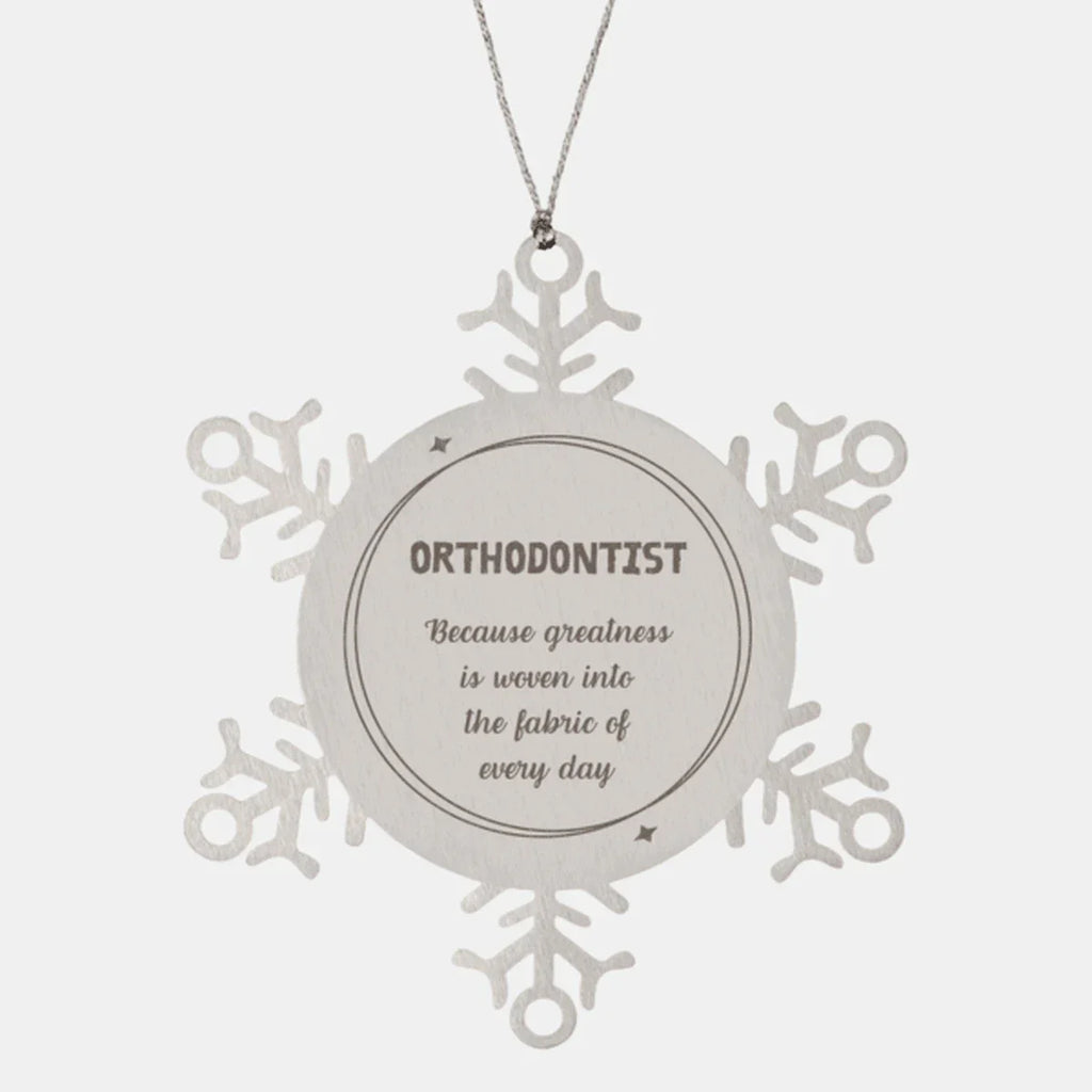 Sarcastic Orthodontist Snowflake Ornament Gifts, Christmas Holiday Gifts for Orthodontist Ornament, Orthodontist: Because greatness is woven into the fabric