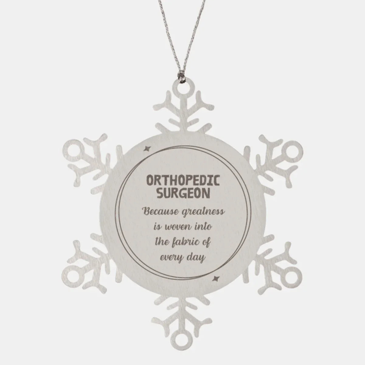 Sarcastic Orthopedic Surgeon Snowflake Ornament Gifts, Christmas Holiday Gifts for Orthopedic Surgeon Ornament, Orthopedic Surgeon: Because greatness is woven into the fabric