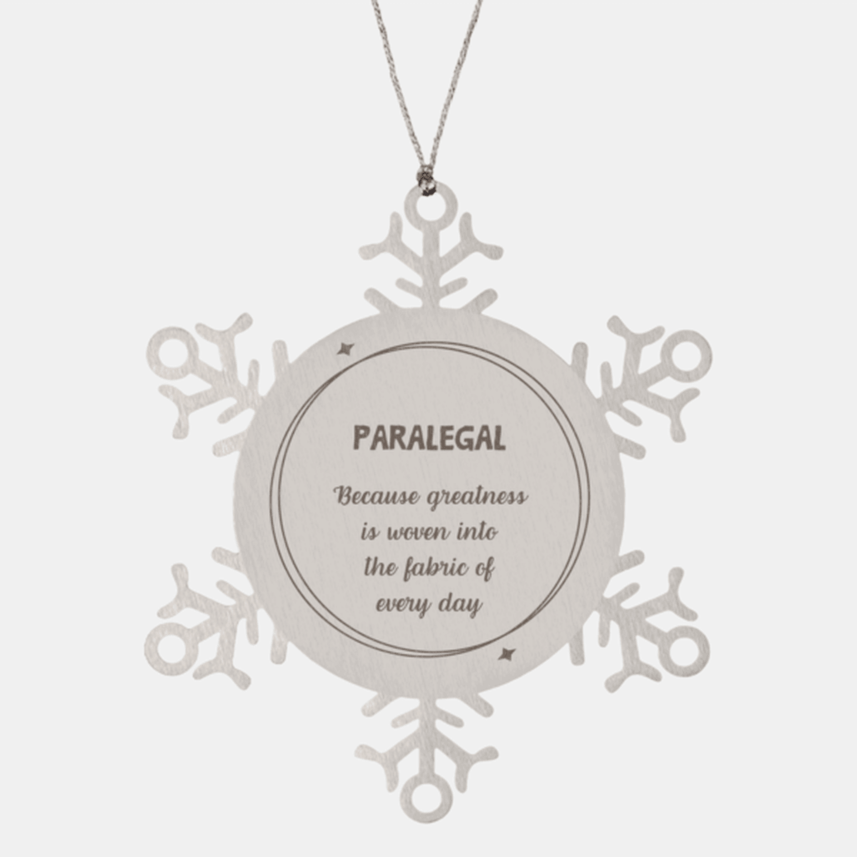 Sarcastic Paralegal Snowflake Ornament Gifts, Christmas Holiday Gifts for Paralegal Ornament, Paralegal: Because greatness is woven into the fabric of every day, Coworkers, Friends