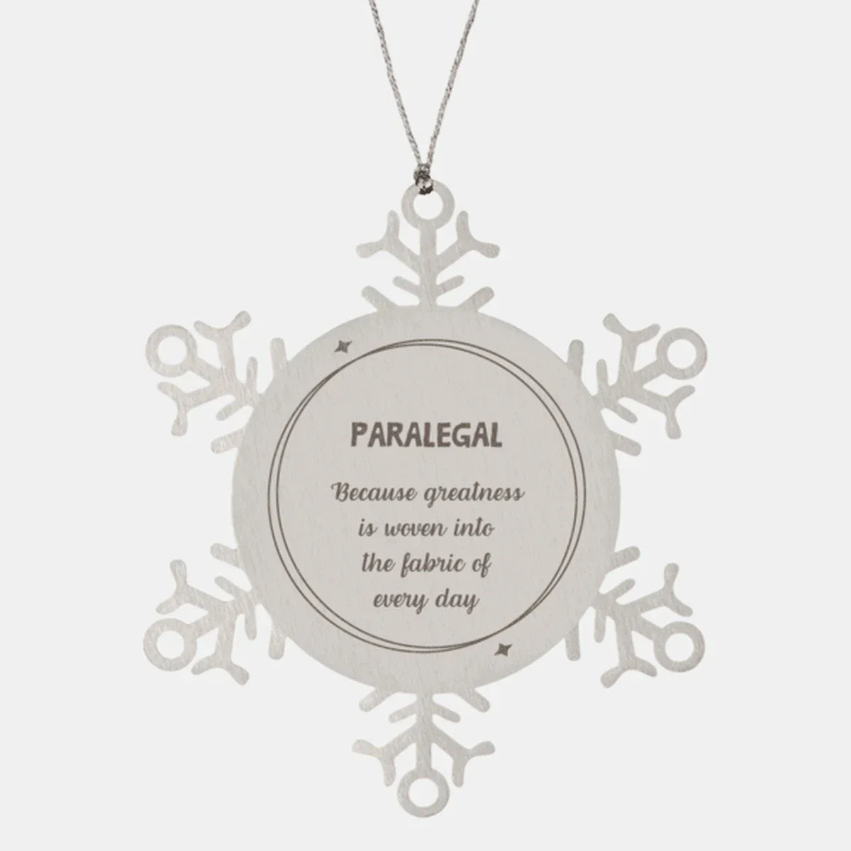 Sarcastic Paralegal Snowflake Ornament Gifts, Christmas Holiday Gifts for Paralegal Ornament, Paralegal: Because greatness is woven into the fabric