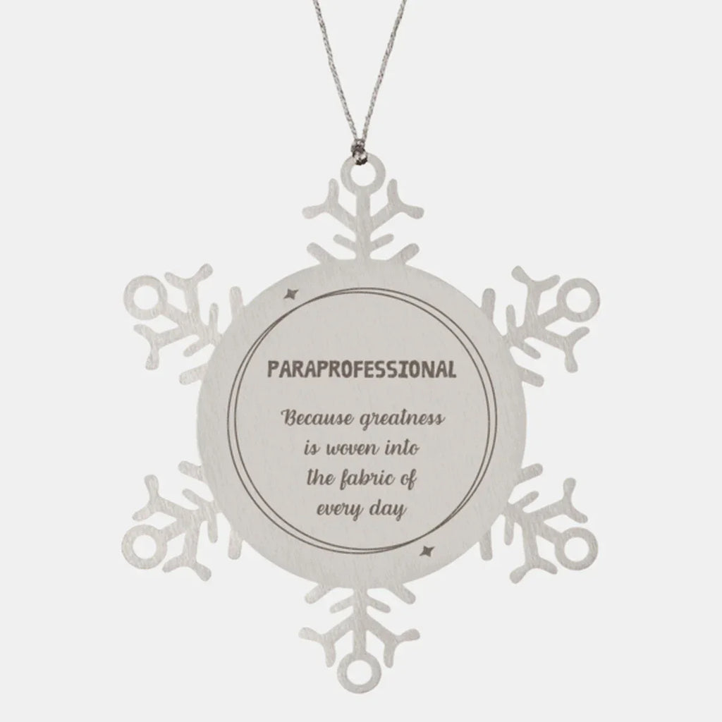 Sarcastic Paraprofessional Snowflake Ornament Gifts, Christmas Holiday Gifts for Paraprofessional Ornament, Paraprofessional: Because greatness is woven into the fabric
