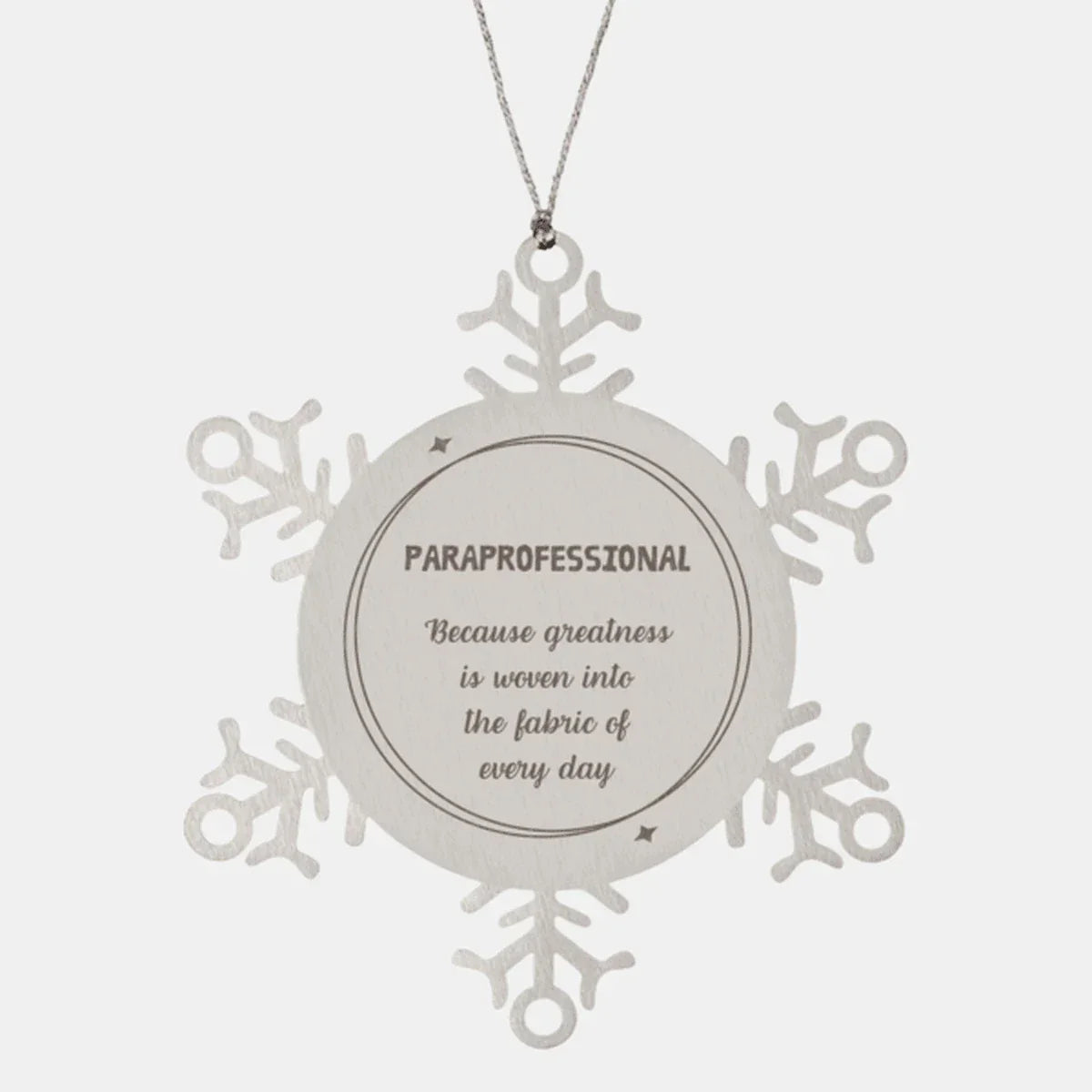 Sarcastic Paraprofessional Snowflake Ornament Gifts, Christmas Holiday Gifts for Paraprofessional Ornament, Paraprofessional: Because greatness is woven into the fabric