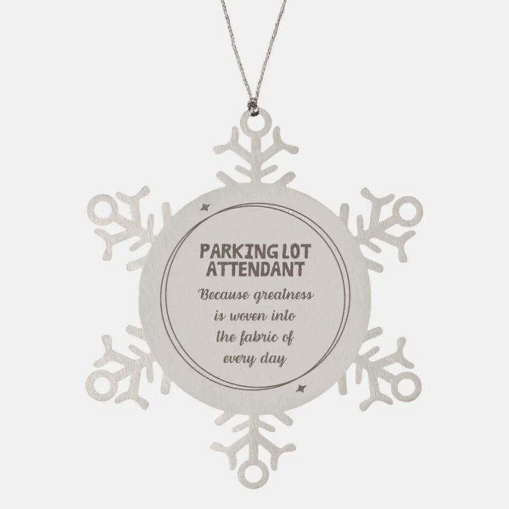 Sarcastic Parking Lot Attendant Snowflake Ornament Gifts, Christmas Holiday Gifts for Parking Lot Attendant Ornament, Parking Lot Attendant: Because greatness is woven into the fabric