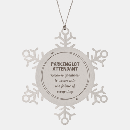 Sarcastic Parking Lot Attendant Snowflake Ornament Gifts, Christmas Holiday Gifts for Parking Lot Attendant Ornament, Parking Lot Attendant: Because greatness is woven into the fabric of every day, Coworkers, Friends