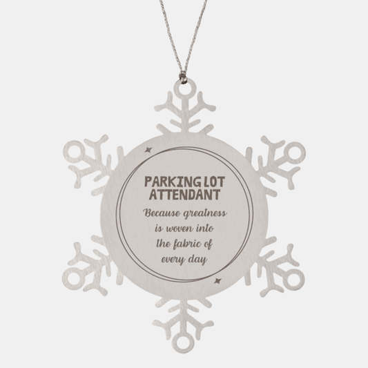 Sarcastic Parking Lot Attendant Snowflake Ornament Gifts, Christmas Holiday Gifts for Parking Lot Attendant Ornament, Parking Lot Attendant: Because greatness is woven into the fabric of every day, Coworkers, Friends