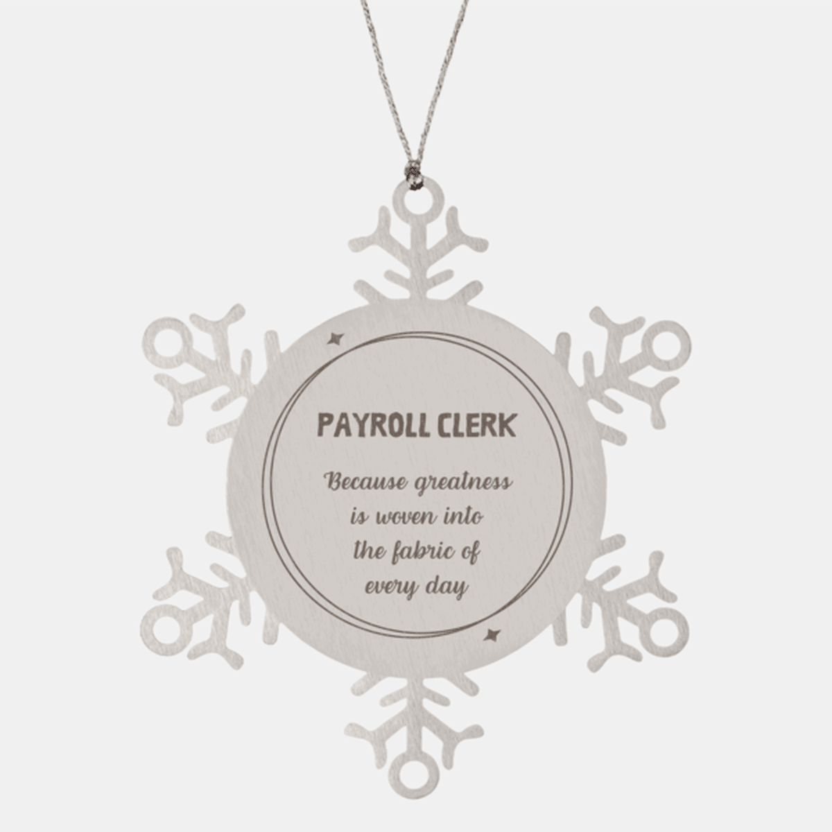 Sarcastic Payroll Clerk Snowflake Ornament Gifts, Christmas Holiday Gifts for Payroll Clerk Ornament, Payroll Clerk: Because greatness is woven into the fabric of every day, Coworkers, Friends