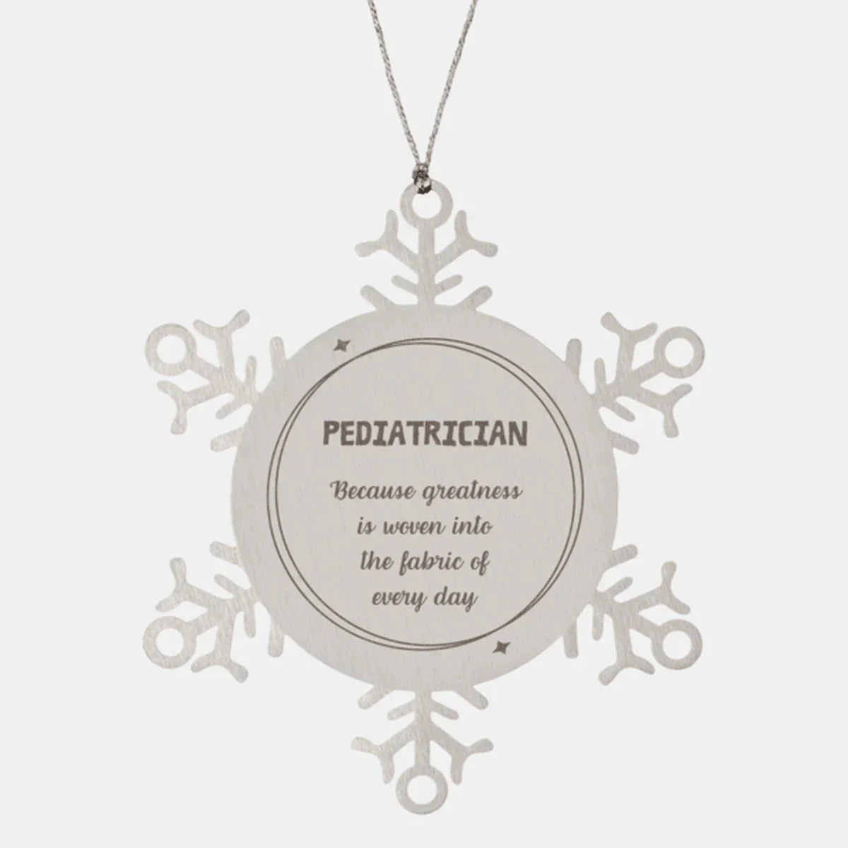 Sarcastic Pediatrician Snowflake Ornament Gifts, Christmas Holiday Gifts for Pediatrician Ornament, Pediatrician: Because greatness is woven into the fabric