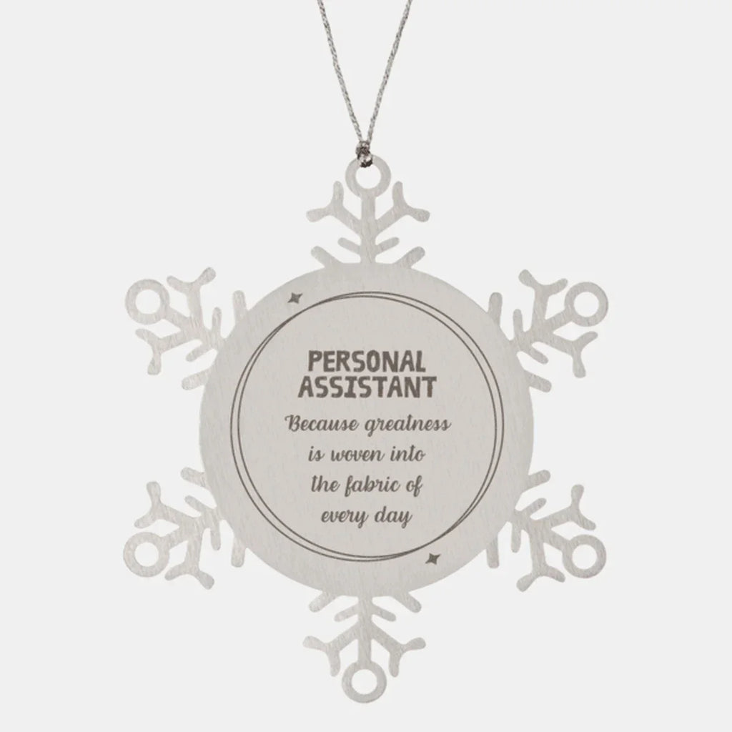 Sarcastic Personal Assistant Snowflake Ornament Gifts, Christmas Holiday Gifts for Personal Assistant Ornament, Personal Assistant: Because greatness is woven into the fabric