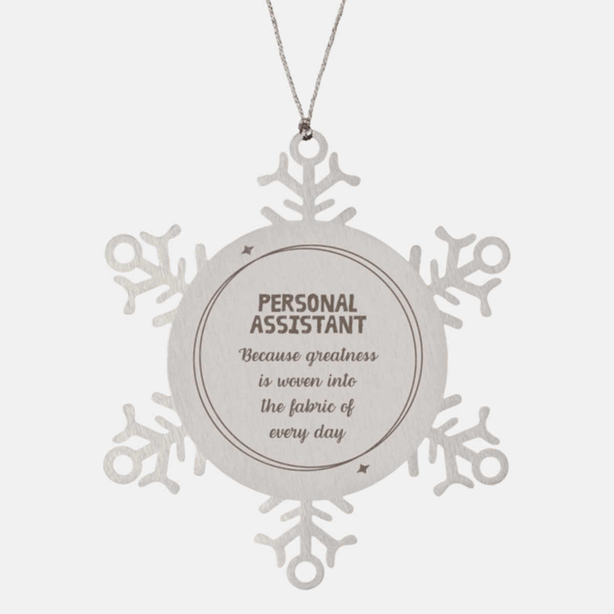 Sarcastic Personal Assistant Snowflake Ornament Gifts, Christmas Holiday Gifts for Personal Assistant Ornament, Personal Assistant: Because greatness is woven into the fabric of every day, Coworkers, Friends
