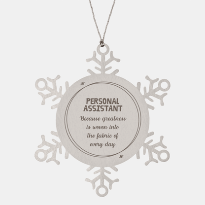 Sarcastic Personal Assistant Snowflake Ornament Gifts, Christmas Holiday Gifts for Personal Assistant Ornament, Personal Assistant: Because greatness is woven into the fabric of every day, Coworkers, Friends