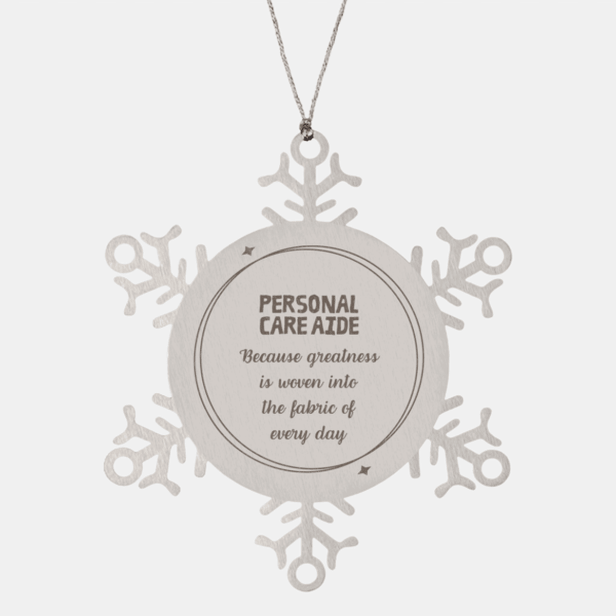 Sarcastic Personal Care Aide Snowflake Ornament Gifts, Christmas Holiday Gifts for Personal Care Aide Ornament, Personal Care Aide: Because greatness is woven into the fabric of every day, Coworkers, Friends
