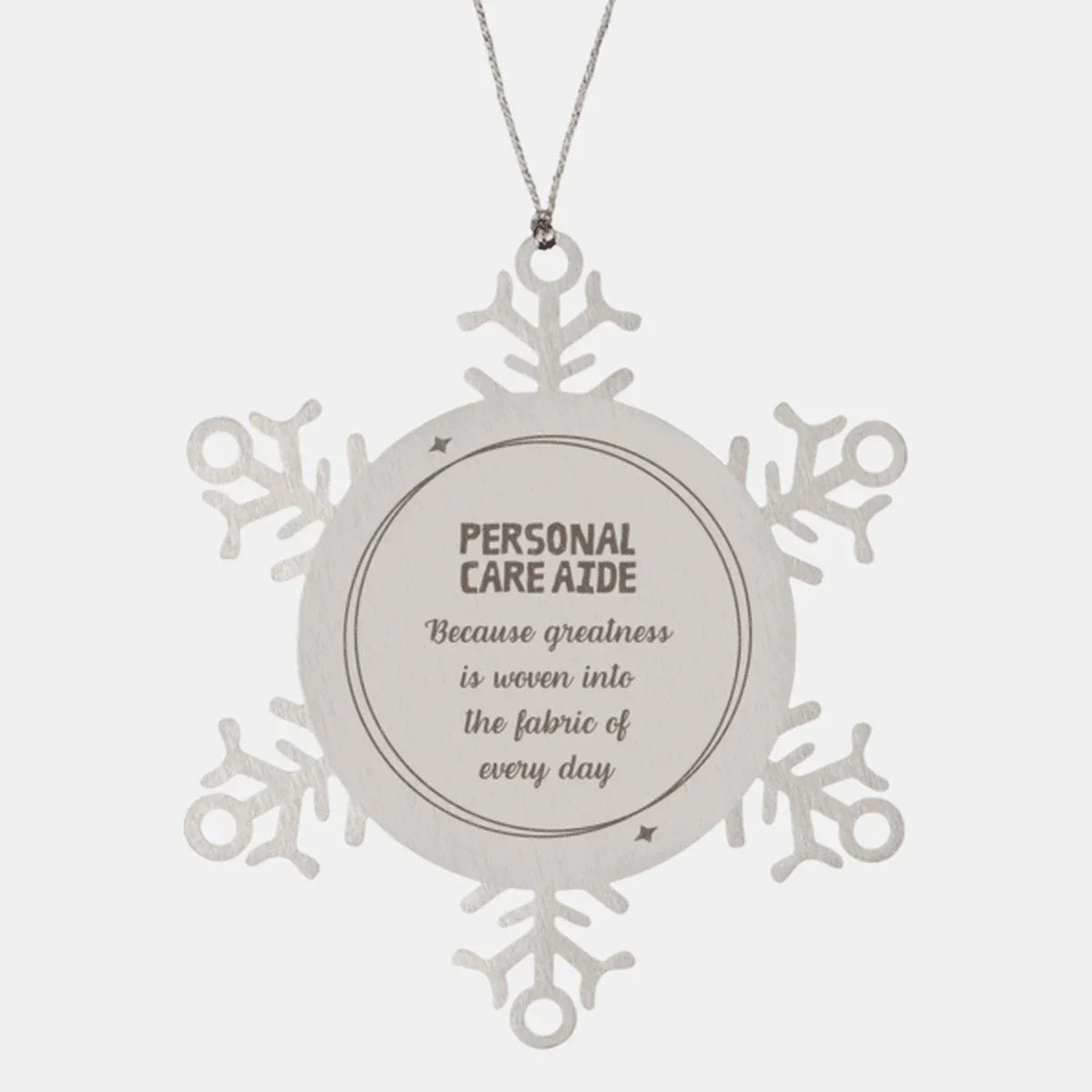 Sarcastic Personal Care Aide Snowflake Ornament Gifts, Christmas Holiday Gifts for Personal Care Aide Ornament, Personal Care Aide: Because greatness is woven into the fabric