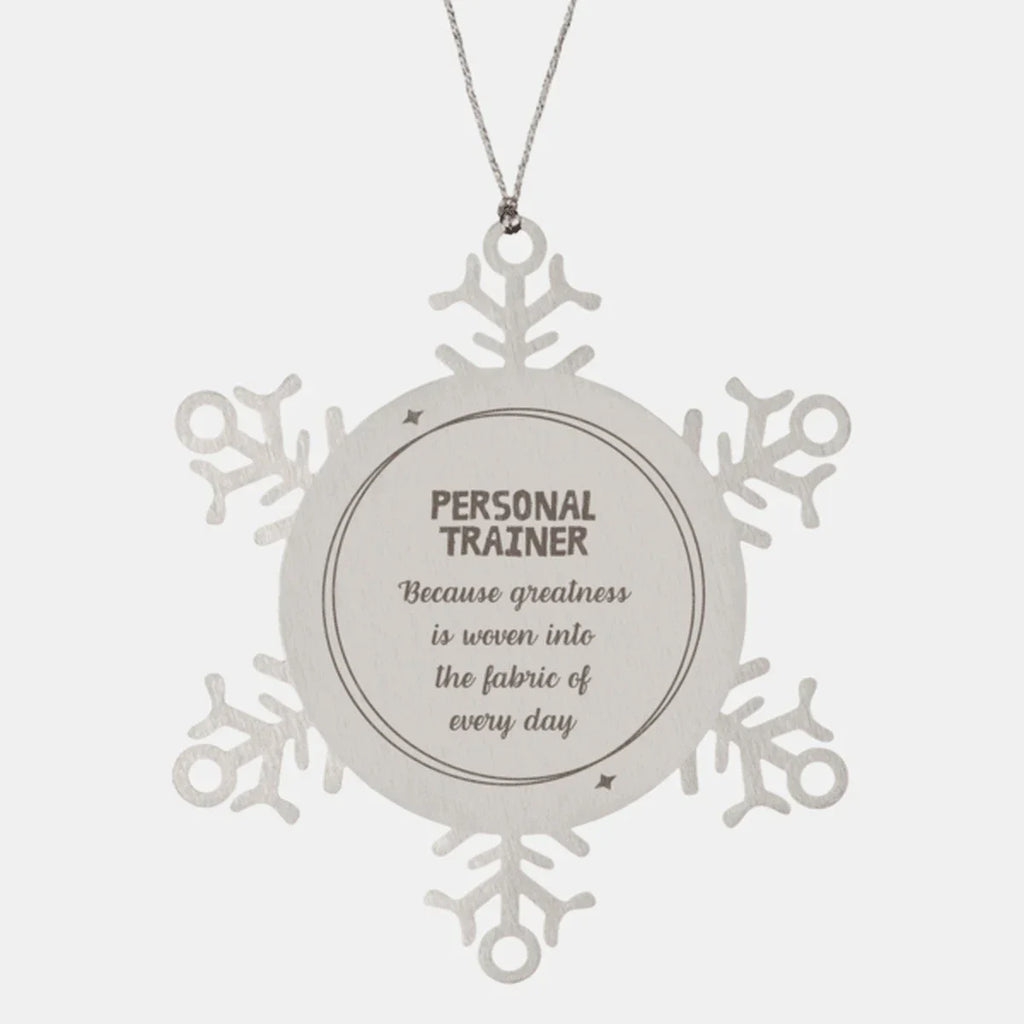 Sarcastic Personal Trainer Snowflake Ornament Gifts, Christmas Holiday Gifts for Personal Trainer Ornament, Personal Trainer: Because greatness is woven into the fabric