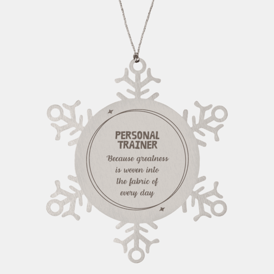Sarcastic Personal Trainer Snowflake Ornament Gifts, Christmas Holiday Gifts for Personal Trainer Ornament, Personal Trainer: Because greatness is woven into the fabric of every day, Coworkers, Friends