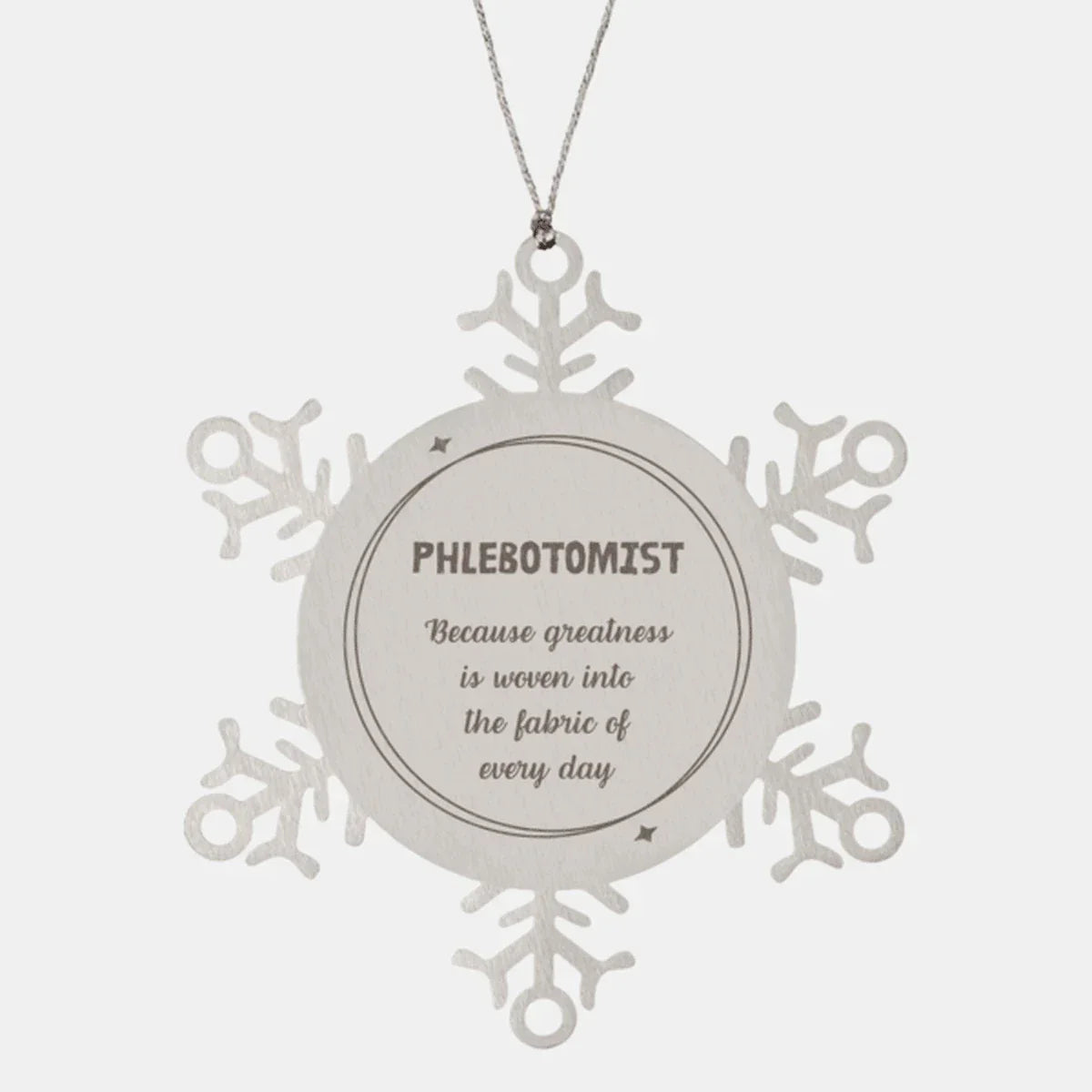 Sarcastic Phlebotomist Snowflake Ornament Gifts, Christmas Holiday Gifts for Phlebotomist Ornament, Phlebotomist: Because greatness is woven into the fabric