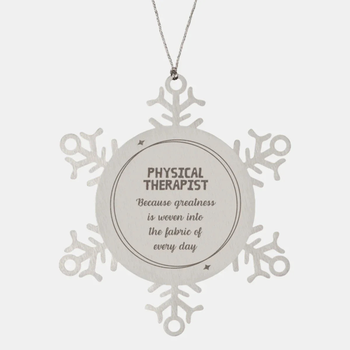 Sarcastic Physical Therapist Snowflake Ornament Gifts, Christmas Holiday Gifts for Physical Therapist Ornament, Physical Therapist: Because greatness is woven into the fabric