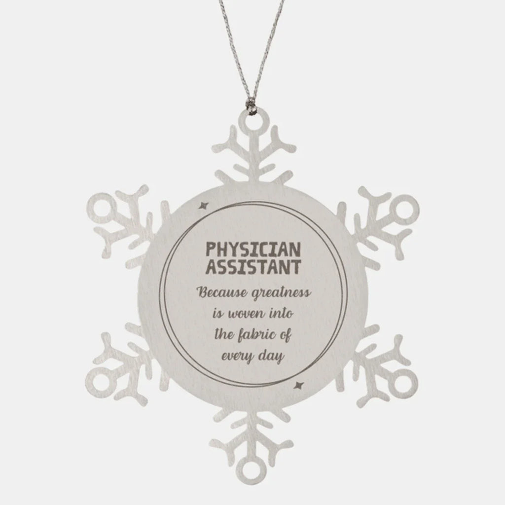 Sarcastic Physician Assistant Snowflake Ornament Gifts, Christmas Holiday Gifts for Physician Assistant Ornament, Physician Assistant: Because greatness is woven into the fabric