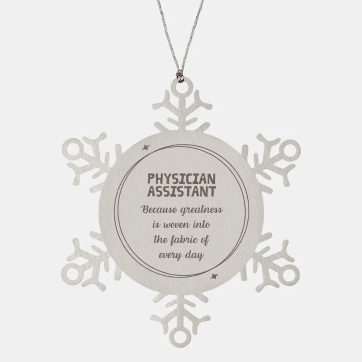 Sarcastic Physician Assistant Snowflake Ornament Gifts, Christmas Holiday Gifts for Physician Assistant Ornament, Physician Assistant: Because greatness is woven into the fabric