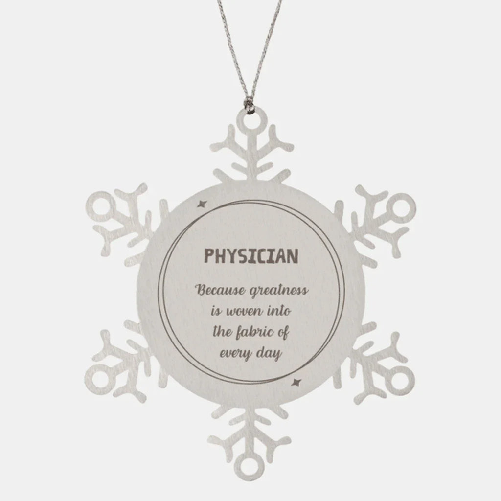 Sarcastic Physician Snowflake Ornament Gifts, Christmas Holiday Gifts for Physician Ornament, Physician: Because greatness is woven into the fabric