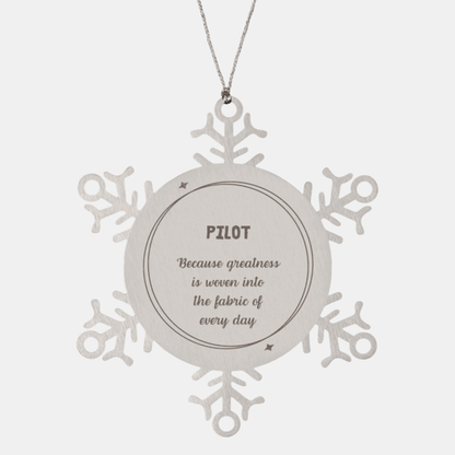 Sarcastic Pilot Snowflake Ornament Gifts, Christmas Holiday Gifts for Pilot Ornament, Pilot: Because greatness is woven into the fabric of every day, Coworkers, Friends