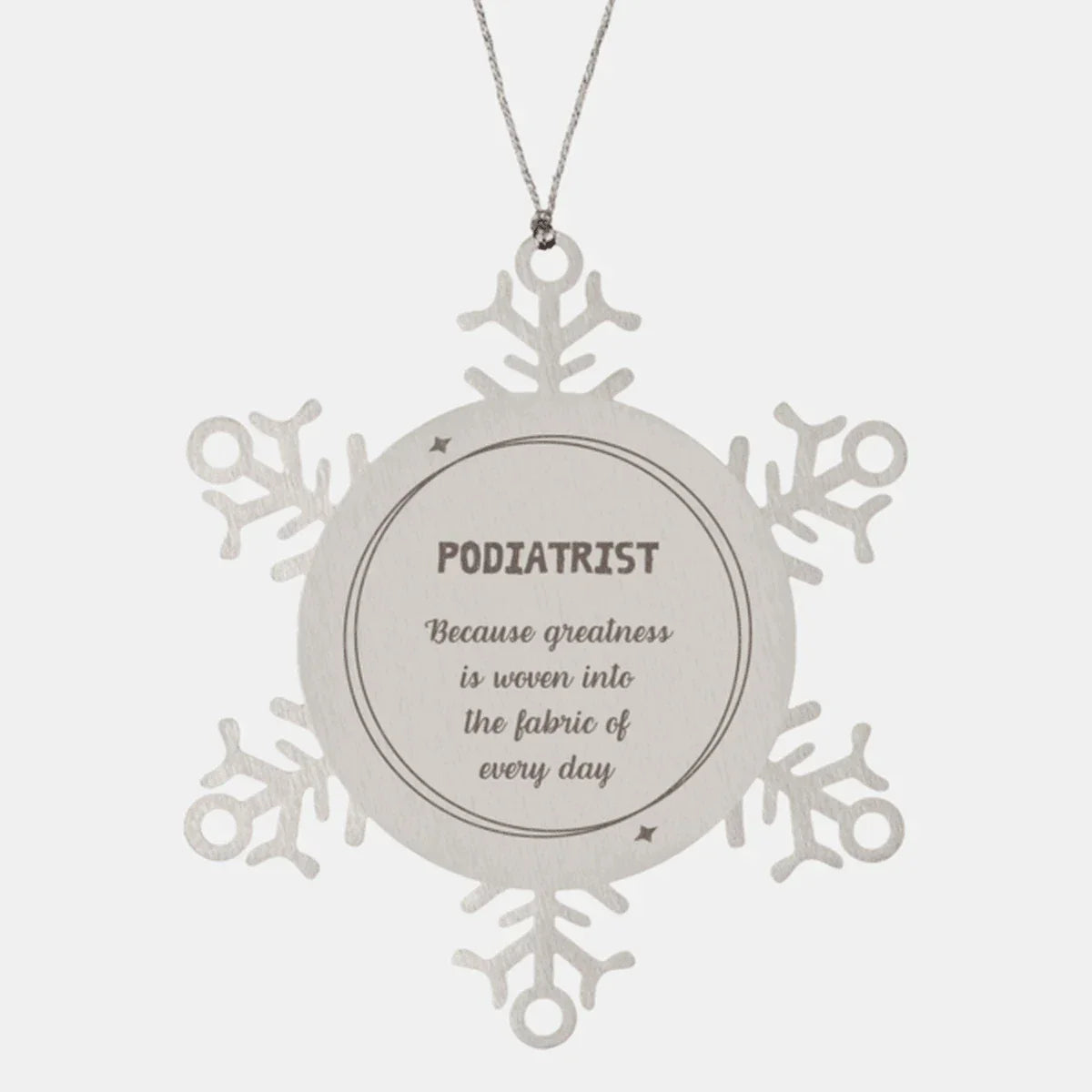 Sarcastic Podiatrist Snowflake Ornament Gifts, Christmas Holiday Gifts for Podiatrist Ornament, Podiatrist: Because greatness is woven into the fabric