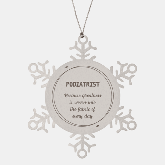 Sarcastic Podiatrist Snowflake Ornament Gifts, Christmas Holiday Gifts for Podiatrist Ornament, Podiatrist: Because greatness is woven into the fabric of every day, Coworkers, Friends