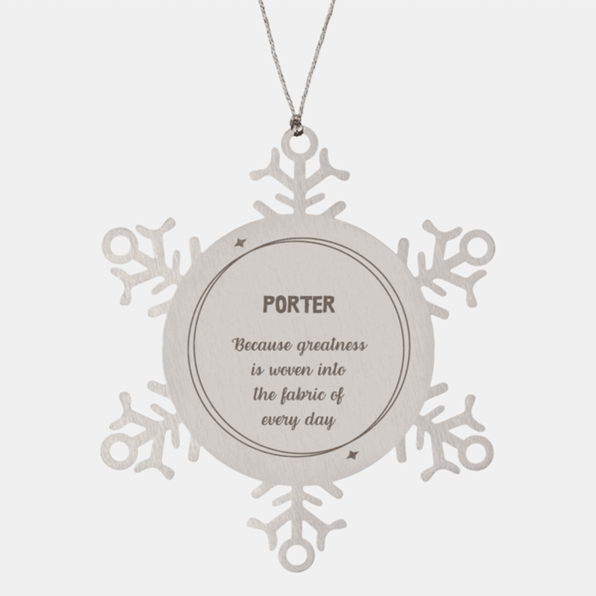 Sarcastic Porter Snowflake Ornament Gifts, Christmas Holiday Gifts for Porter Ornament, Porter: Because greatness is woven into the fabric of every day, Coworkers, Friends