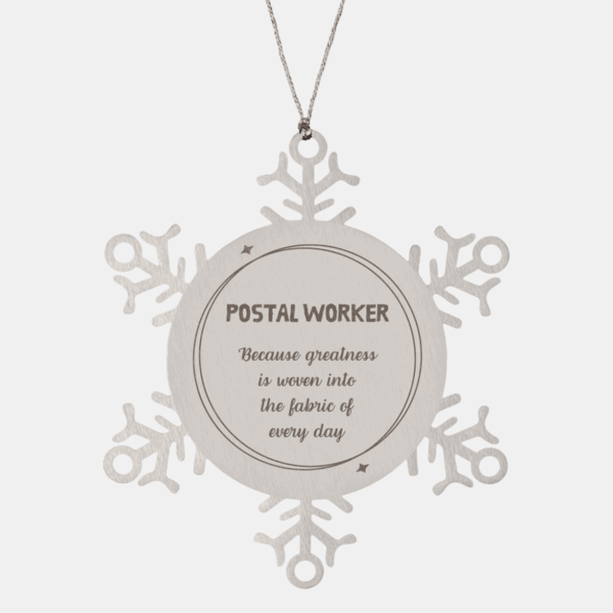 Sarcastic Postal Worker Snowflake Ornament Gifts, Christmas Holiday Gifts for Postal Worker Ornament, Postal Worker: Because greatness is woven into the fabric of every day, Coworkers, Friends