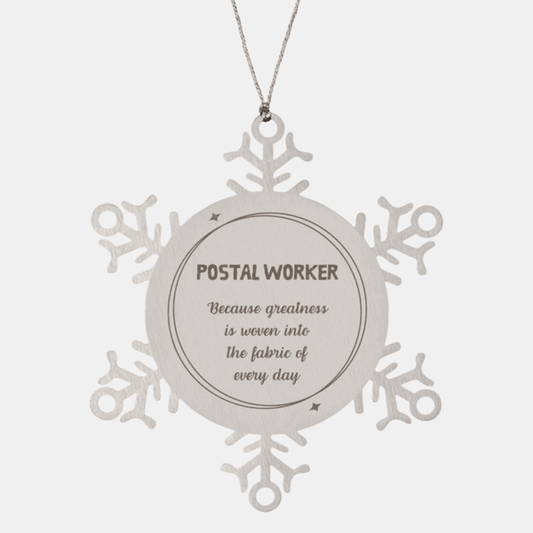 Sarcastic Postal Worker Snowflake Ornament Gifts, Christmas Holiday Gifts for Postal Worker Ornament, Postal Worker: Because greatness is woven into the fabric of every day, Coworkers, Friends