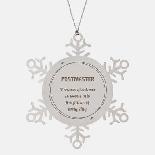 Sarcastic Postmaster Snowflake Ornament Gifts, Christmas Holiday Gifts for Postmaster Ornament, Postmaster: Because greatness is woven into the fabric of every day, Coworkers, Friends