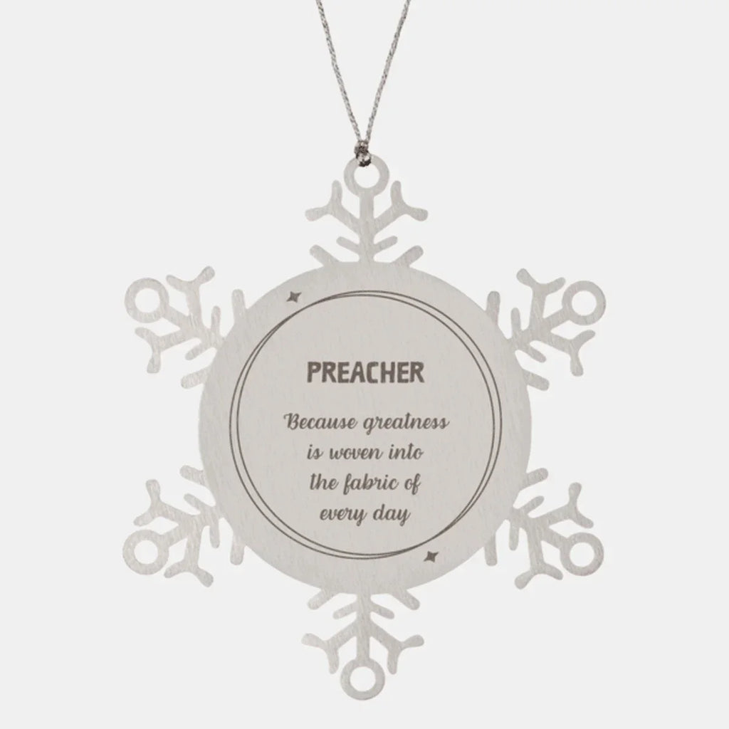 Sarcastic Preacher Snowflake Ornament Gifts, Christmas Holiday Gifts for Preacher Ornament, Preacher: Because greatness is woven into the fabric
