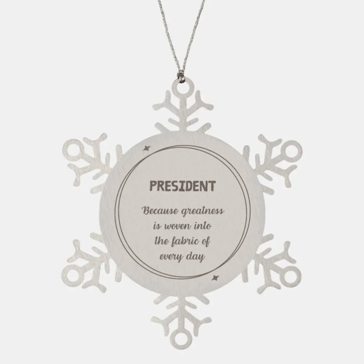 Sarcastic President Snowflake Ornament Gifts, Christmas Holiday Gifts for President Ornament, President: Because greatness is woven into the fabric