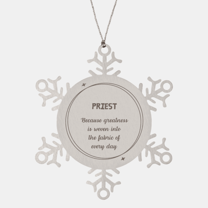 Sarcastic Priest Snowflake Ornament Gifts, Christmas Holiday Gifts for Priest Ornament, Priest: Because greatness is woven into the fabric of every day, Coworkers, Friends