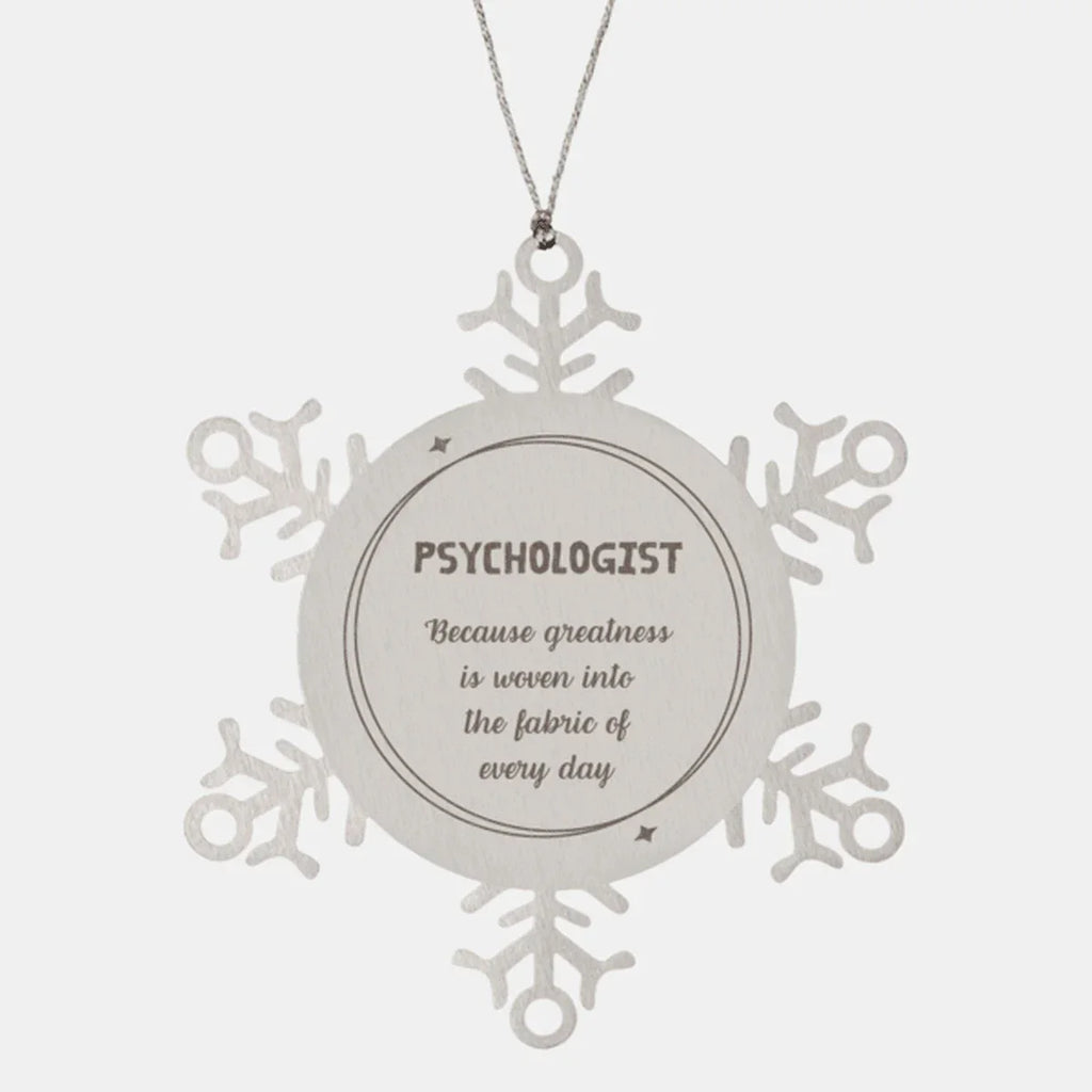 Sarcastic Psychologist Snowflake Ornament Gifts, Christmas Holiday Gifts for Psychologist Ornament, Psychologist: Because greatness is woven into the fabric